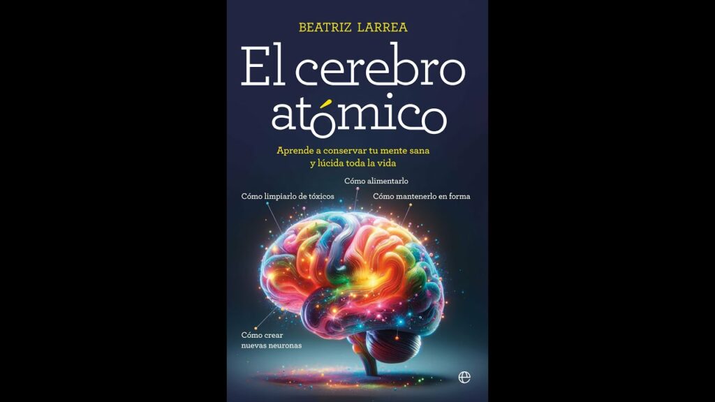 El cerebro atómico Beatriz Larrea para un cerebro saludable